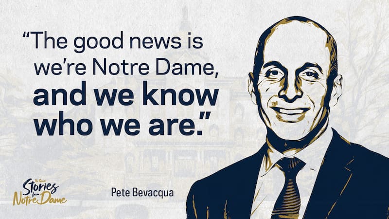 Graphic featuring an illustrated portrait of Pete Bevacqua on the right and a large quote on the left reading, “The good news is we’re Notre Dame, and we know who we are.” The background is light with a faint image of Notre Dame’s campus.